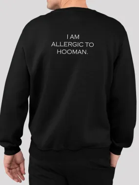 I am Allergic to Hooman Black Unisex Sweatshirt